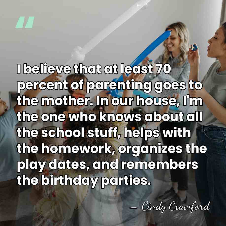 I believe that at least 70 percent of parenting goes to the&hellip; - Cindy Crawford