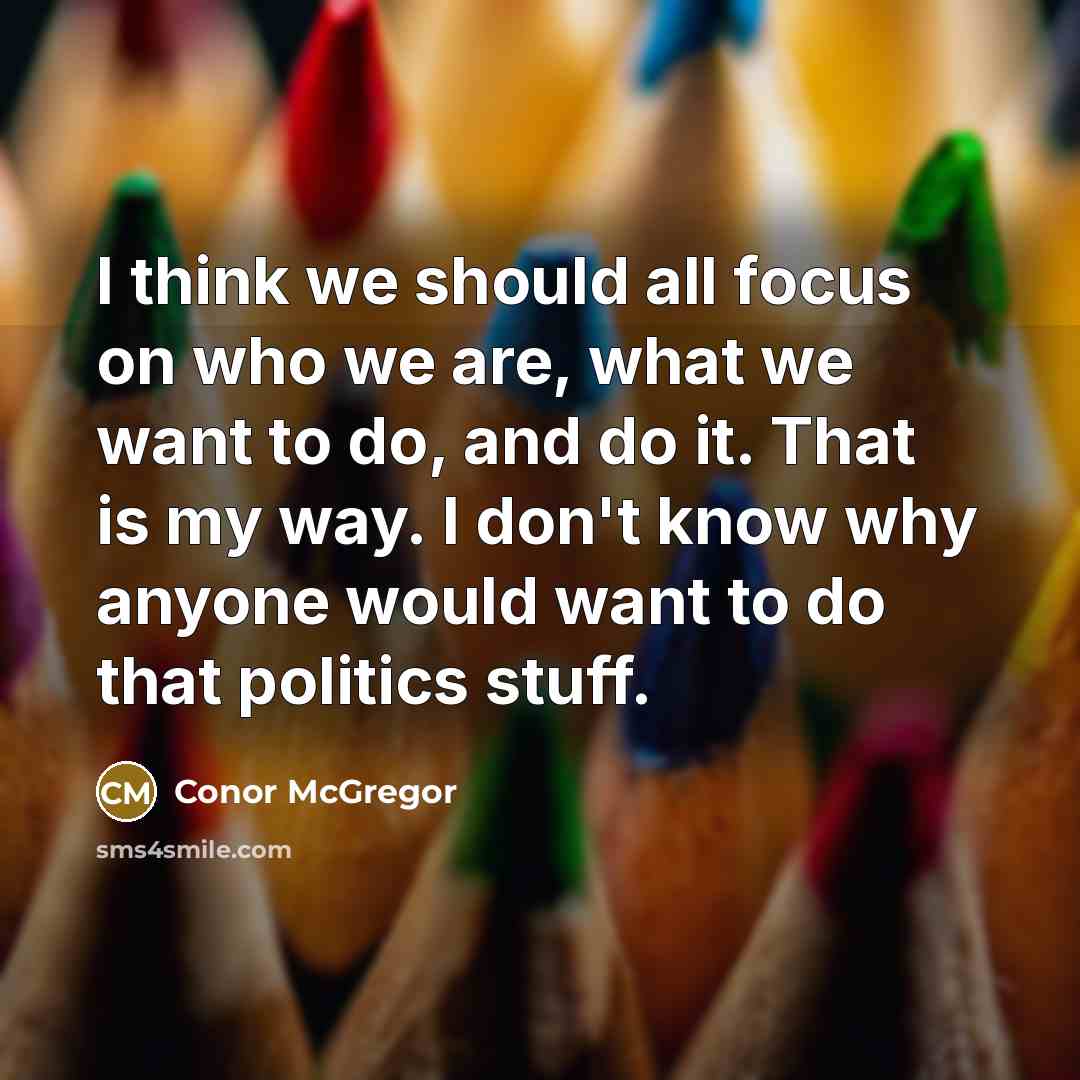 “I think we should all focus on who we are,…” quote by Conor McGregor