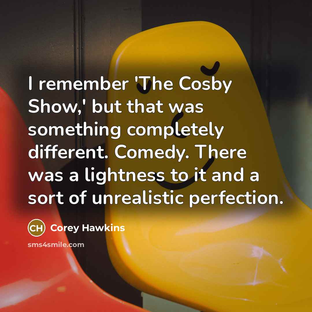“I remember 'The Cosby Show,' but that was something completely…” quote by Corey Hawkins
