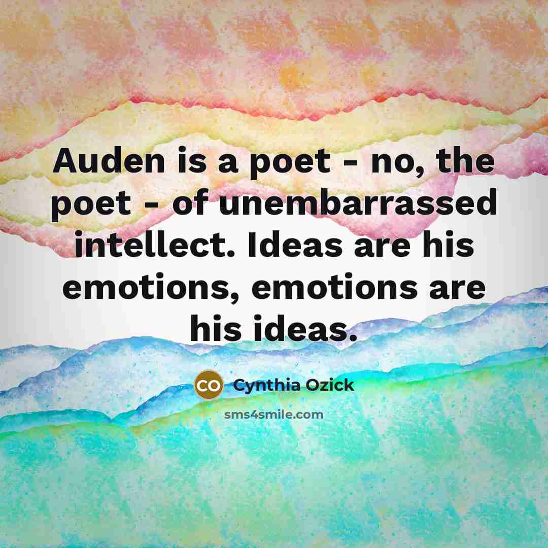 “Auden is a poet - no, the poet - of…” quote by Cynthia Ozick