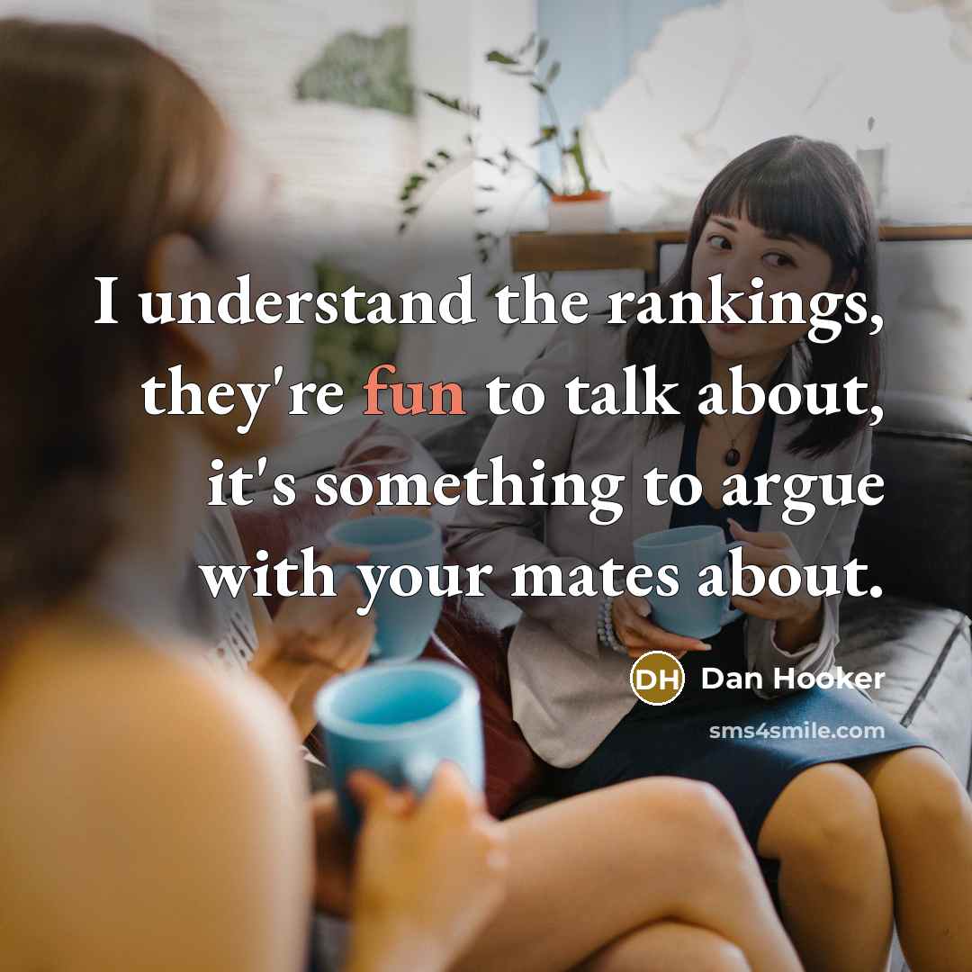 “I understand the rankings, they're fun to talk about, it's…” quote by Dan Hooker