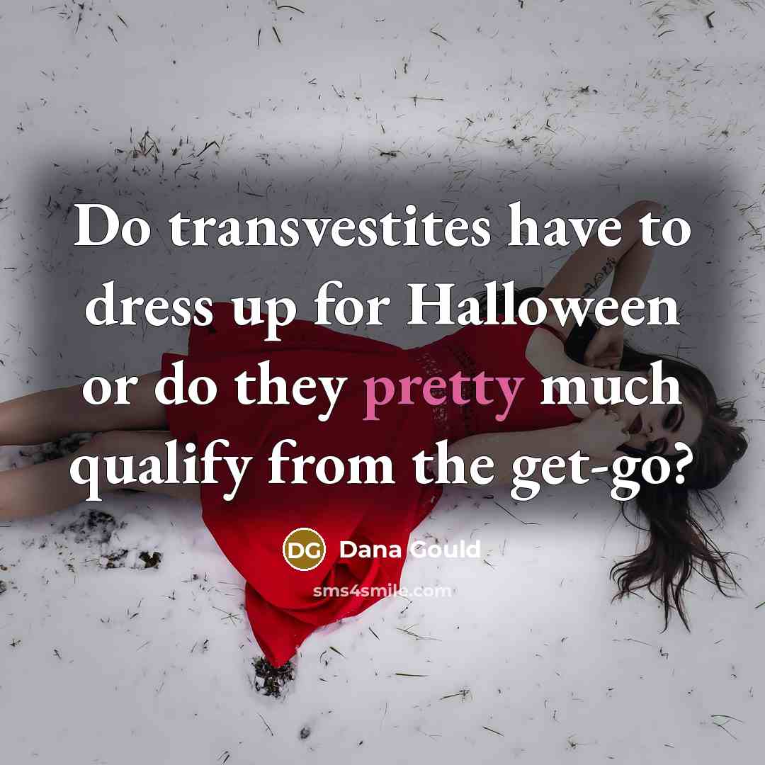 “Do transvestites have to dress up for Halloween or do…” quote by Dana Gould