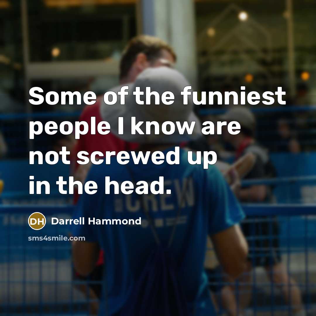 “Some of the funniest people I know are not screwed…” quote by Darrell Hammond