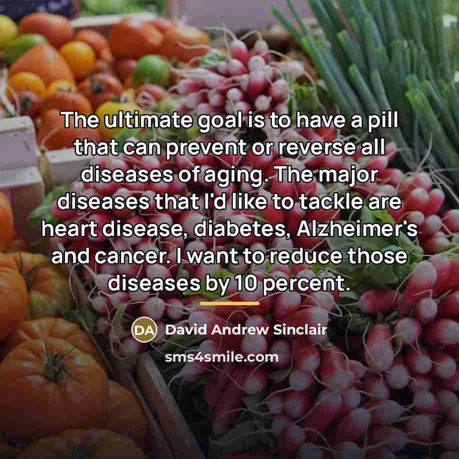 “The ultimate goal is to have a pill that can…” quote by David Andrew Sinclair