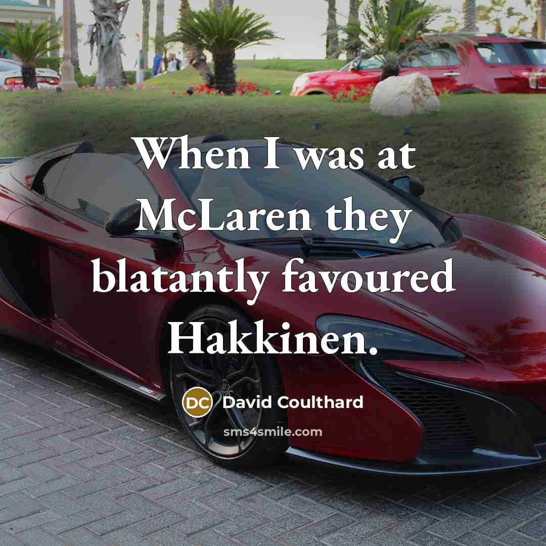 “When I was at McLaren they blatantly favoured Hakkinen.” quote by David Coulthard