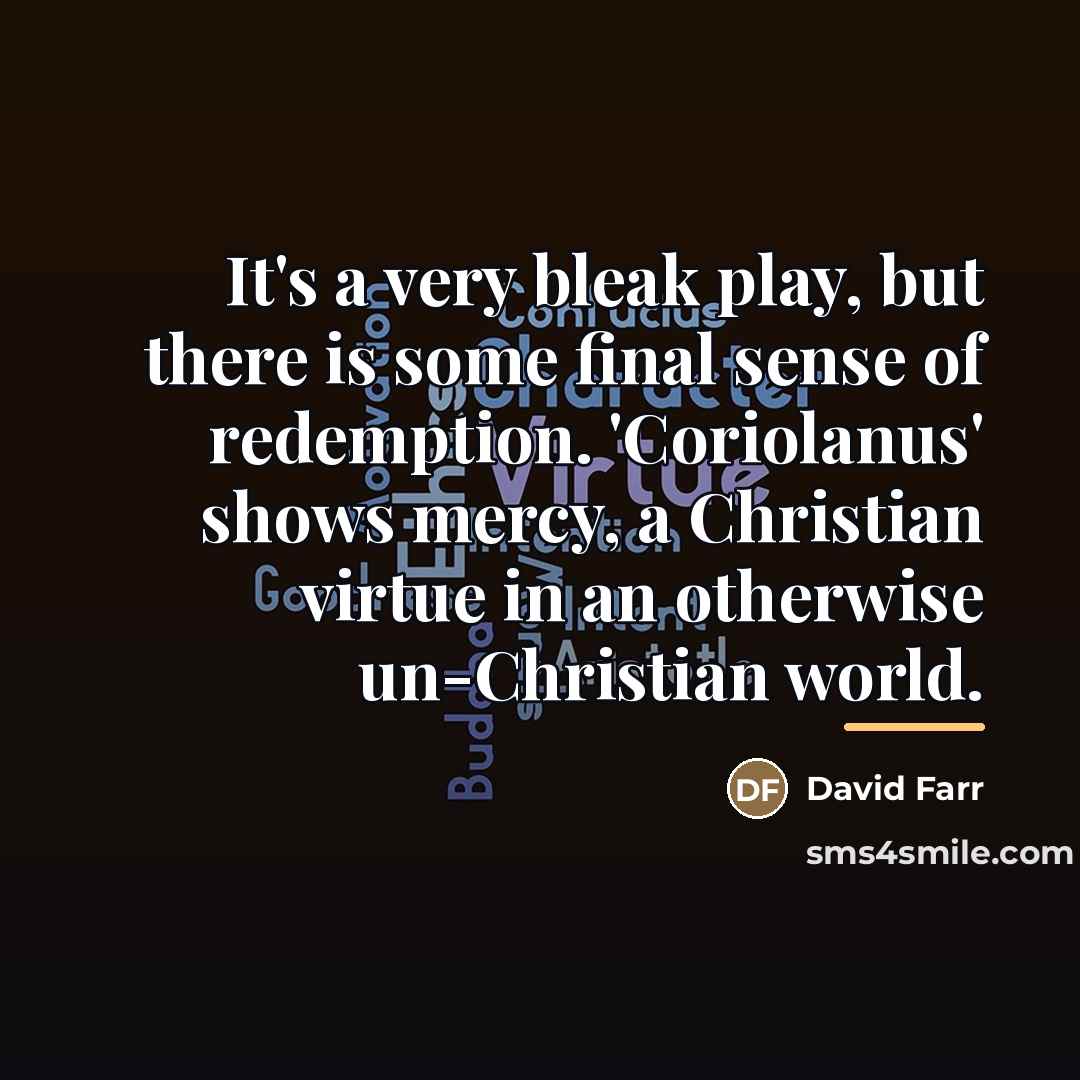 “It's a very bleak play, but there is some final…” quote by David Farr