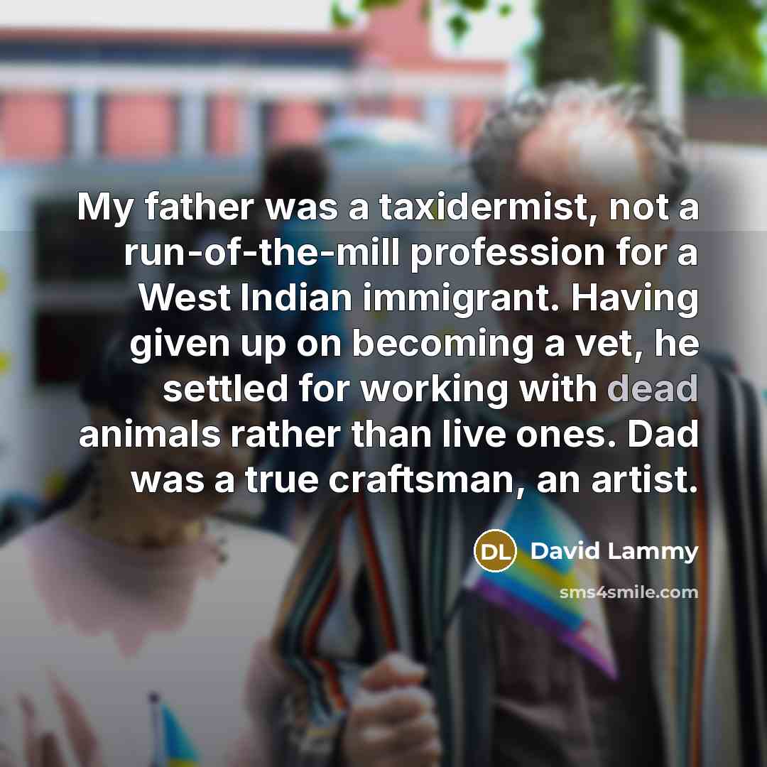 “My father was a taxidermist, not a run-of-the-mill profession for…” quote by David Lammy