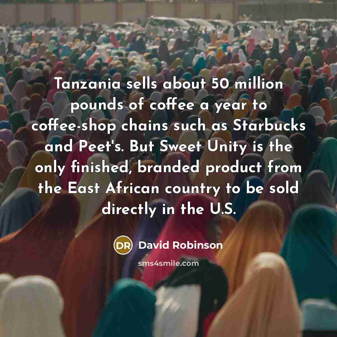 “Tanzania sells about 50 million pounds of coffee a year…” quote by David Robinson