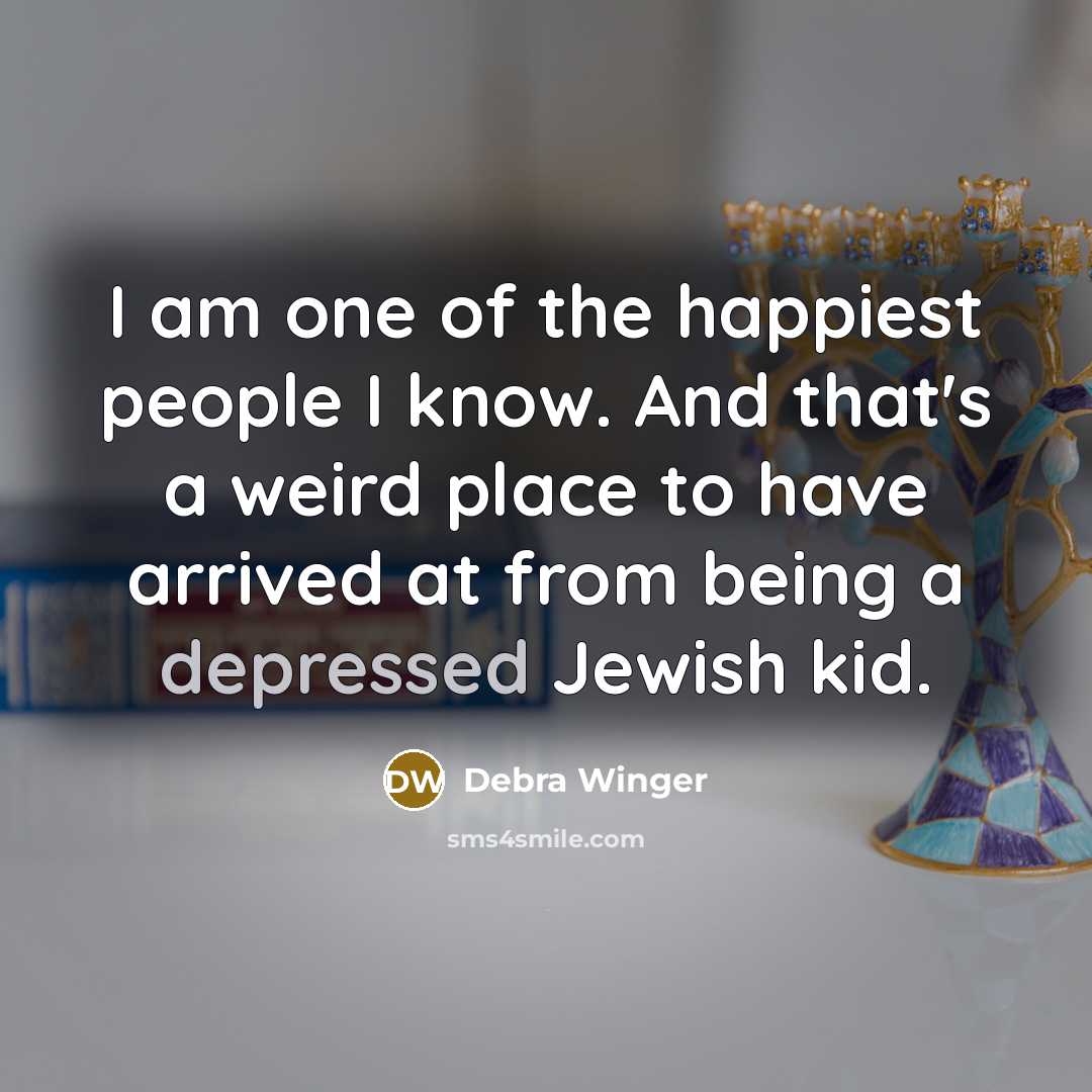 “I am one of the happiest people I know. And…” quote by Debra Winger