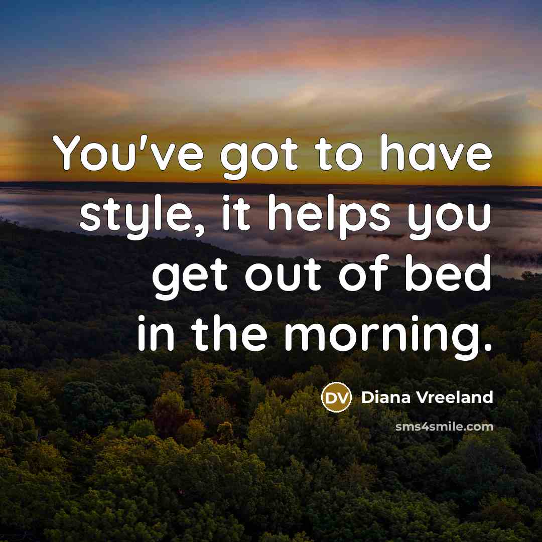 “You've got to have style, it helps you get out…” quote by Diana Vreeland