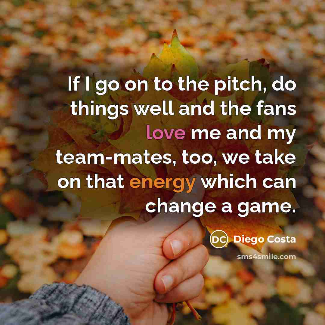 “If I go on to the pitch, do things well…” quote by Diego Costa