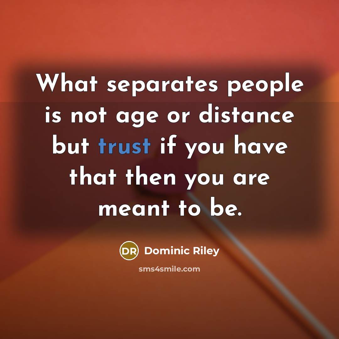 “What separates people is not age or distance but trust…” quote by Dominic Riley