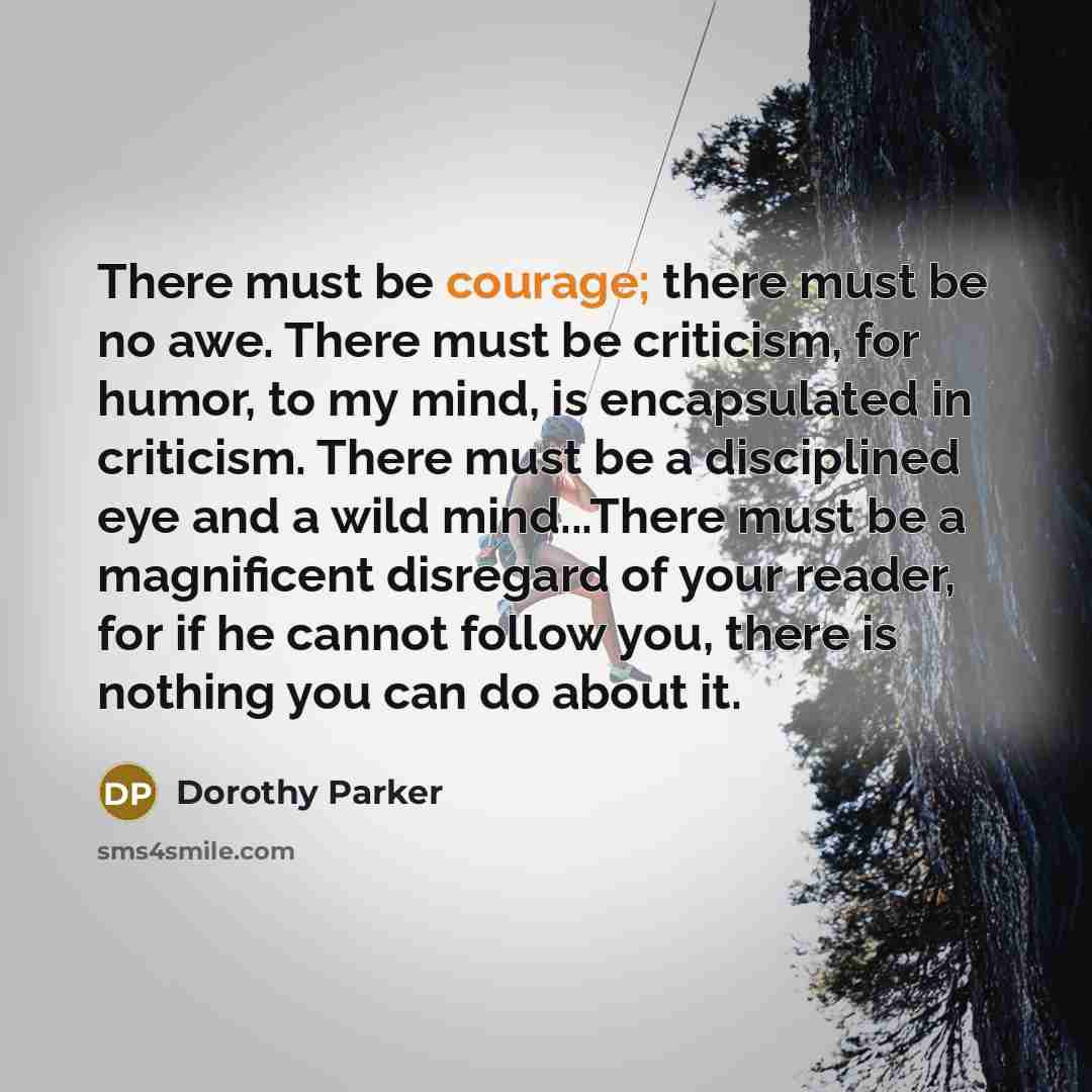 “There must be courage; there must be no awe. There…” quote by Dorothy Parker