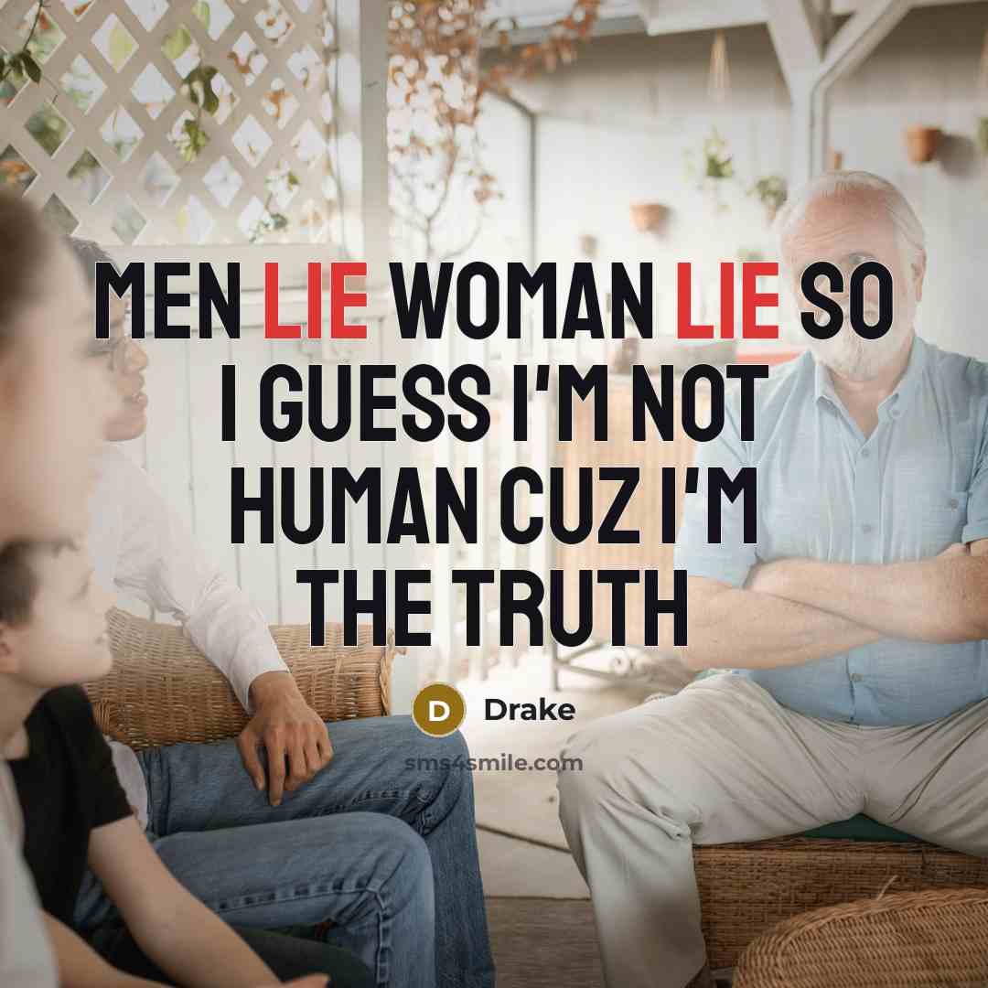 “Men Lie Woman lie so I guess I'm not human…” quote by Drake