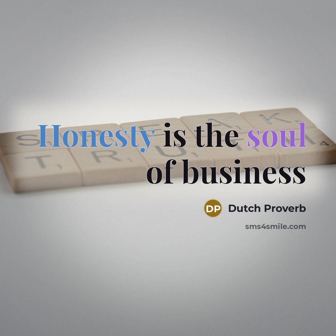 “Honesty is the soul of business…” quote by Dutch Proverb
