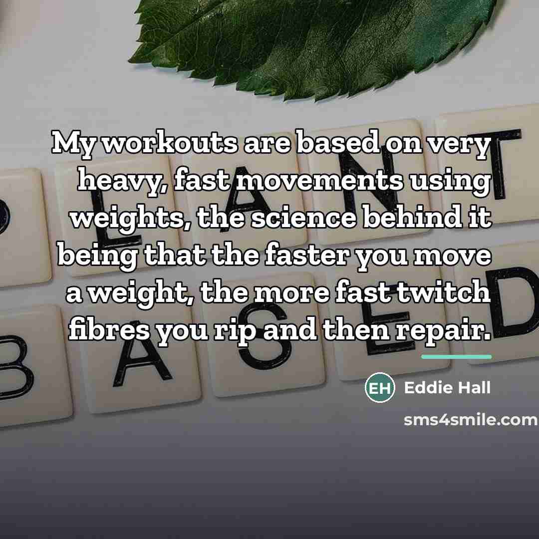 “My workouts are based on very heavy, fast movements using…” quote by Eddie Hall