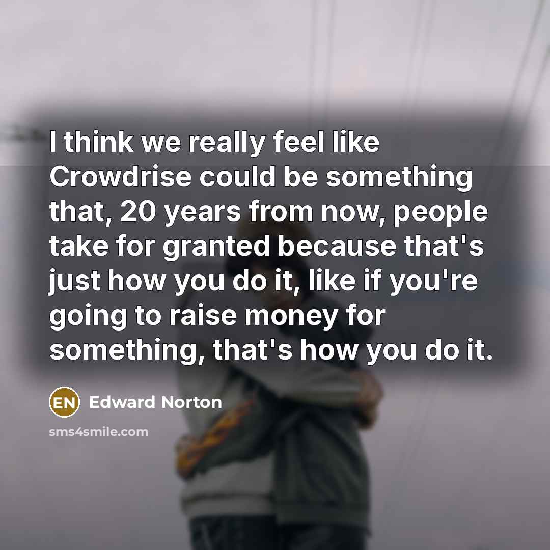 “I think we really feel like Crowdrise could be something…” quote by Edward Norton