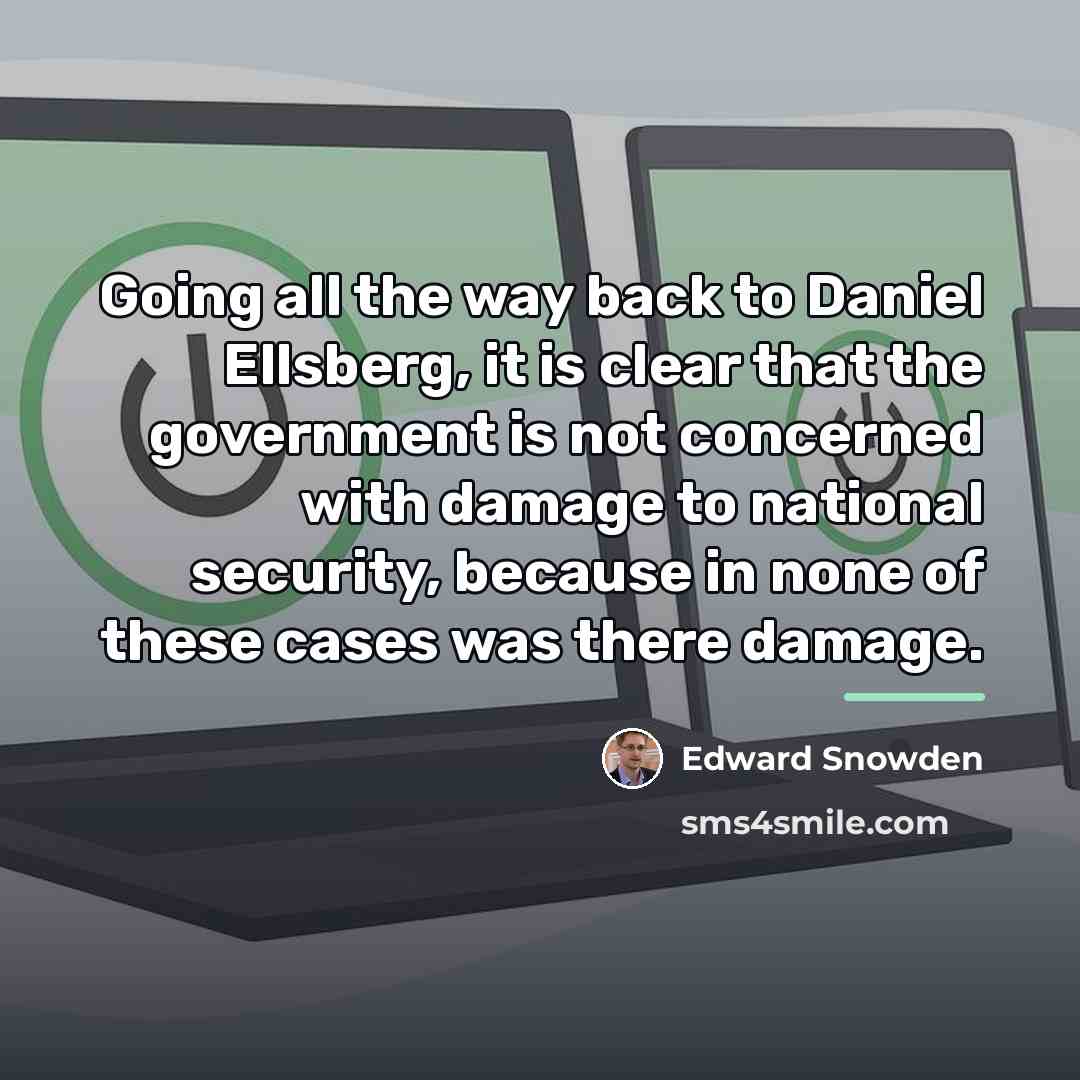 “Going all the way back to Daniel Ellsberg, it is…” quote by Edward Snowden