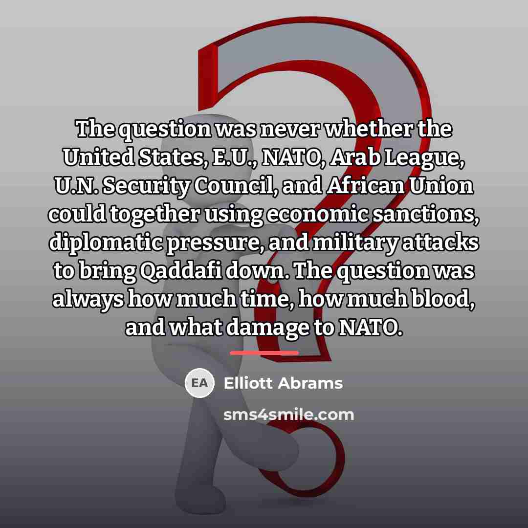 “The question was never whether the United States, E.U., NATO,…” quote by Elliott Abrams