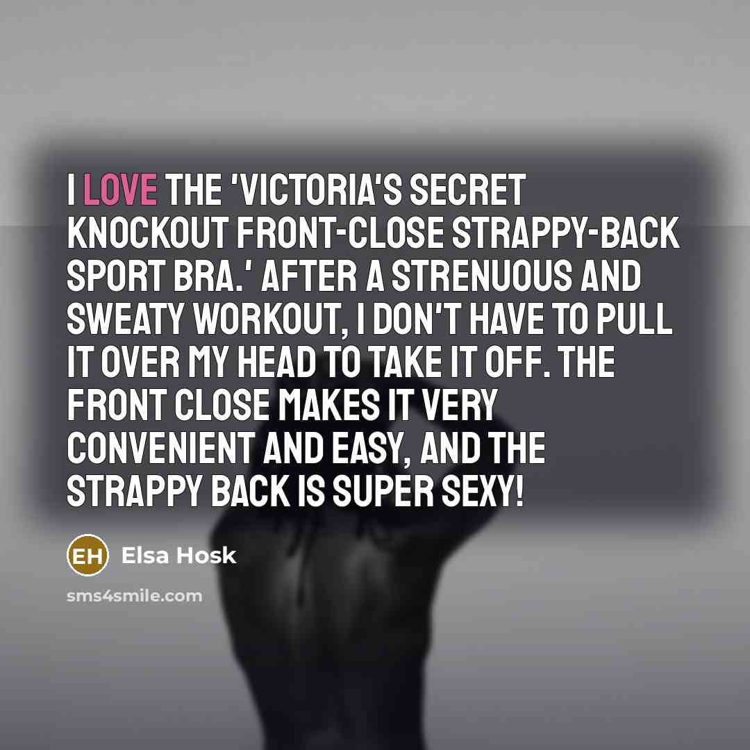 “I love the 'Victoria's Secret Knockout Front-close Strappy-back Sport Bra.'…” quote by Elsa Hosk