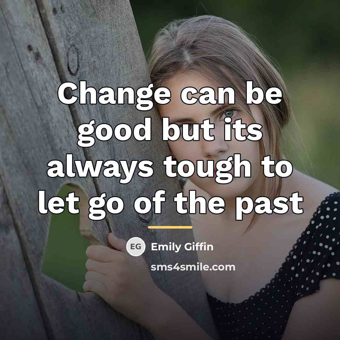 “Change can be good but its always tough to let…” quote by Emily Giffin