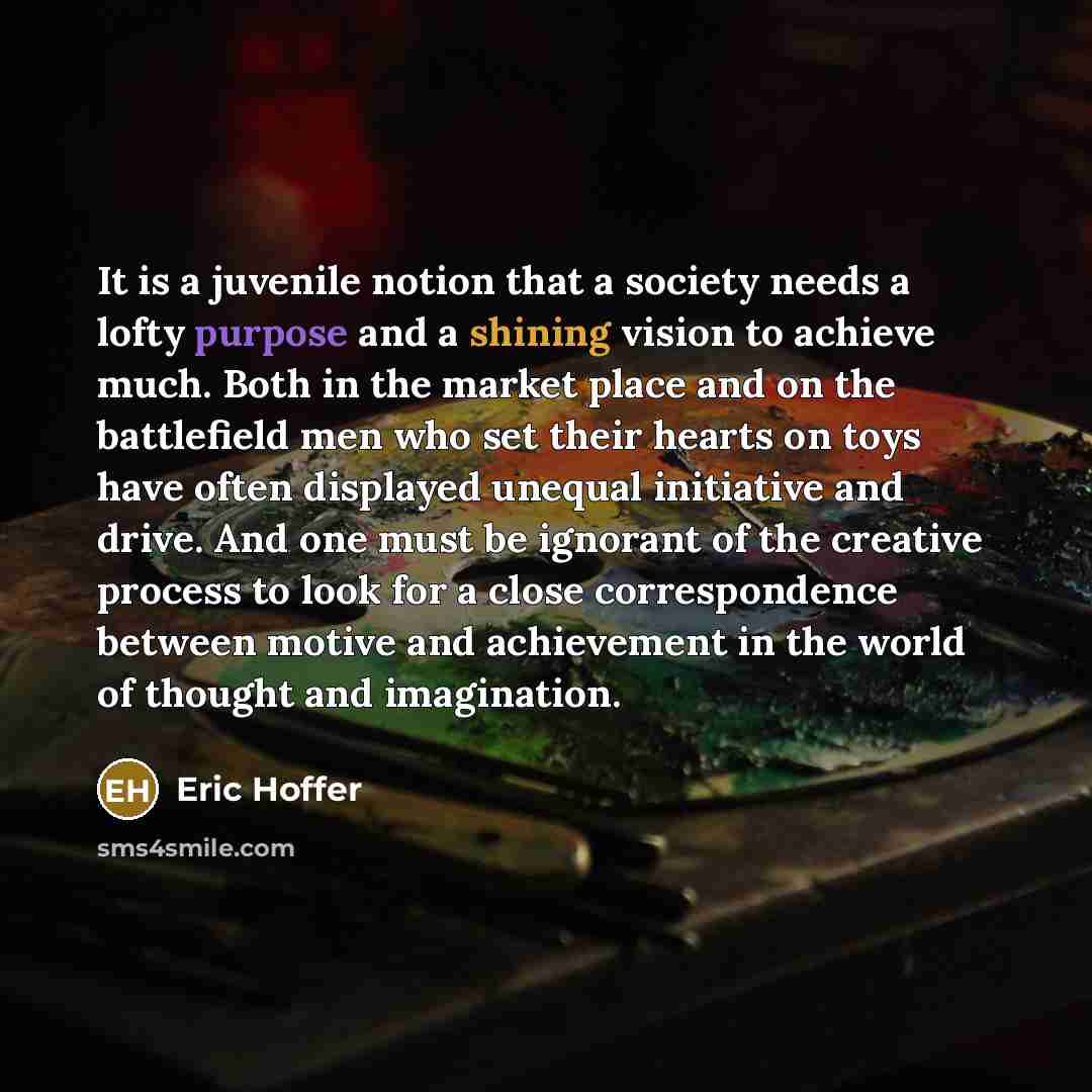 “It is a juvenile notion that a society needs a…” quote by Eric Hoffer