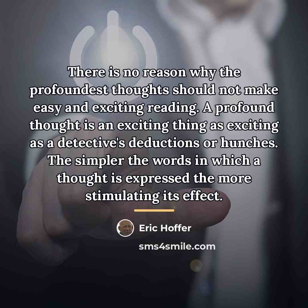 “There is no reason why the profoundest thoughts should not…” quote by Eric Hoffer