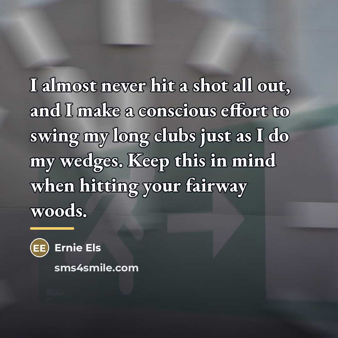 “I almost never hit a shot all out, and I…” quote by Ernie Els