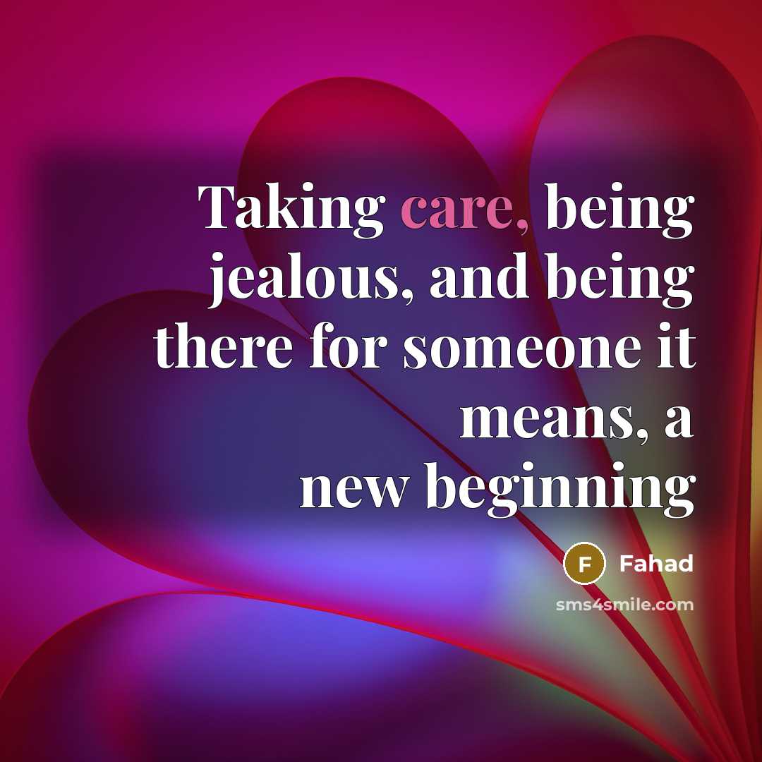 “Taking care, being jealous, and being there for someone it…” quote by Fahad