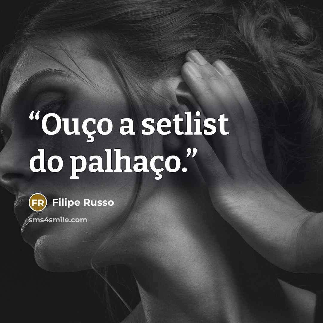 “Ouço a setlist do palhaço.” quote by Filipe Russo
