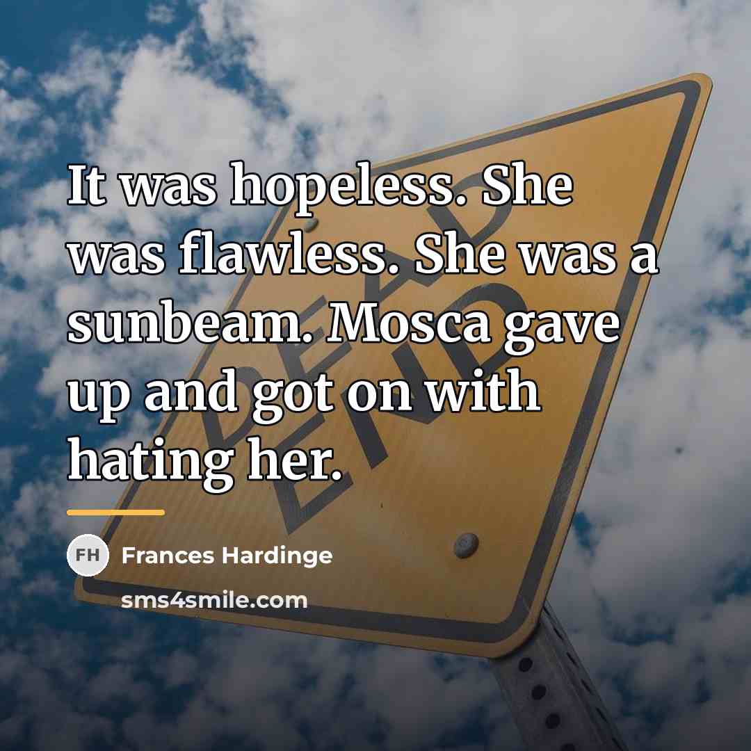 “It was hopeless. She was flawless. She was a sunbeam.…” quote by Frances Hardinge