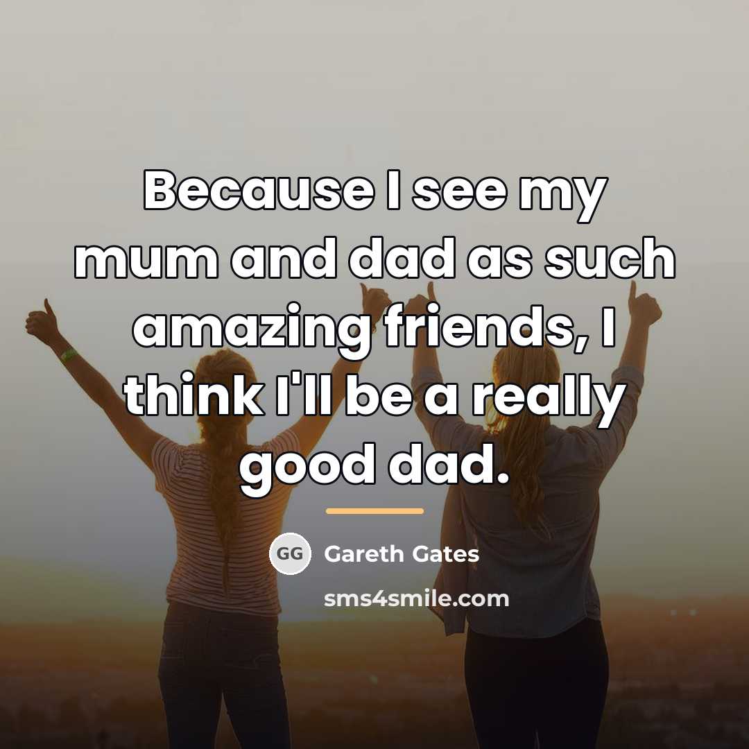 “Because I see my mum and dad as such amazing…” quote by Gareth Gates