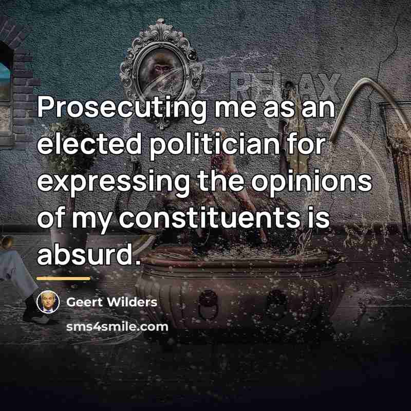 “Prosecuting me as an elected politician for expressing the opinions…” quote by Geert Wilders