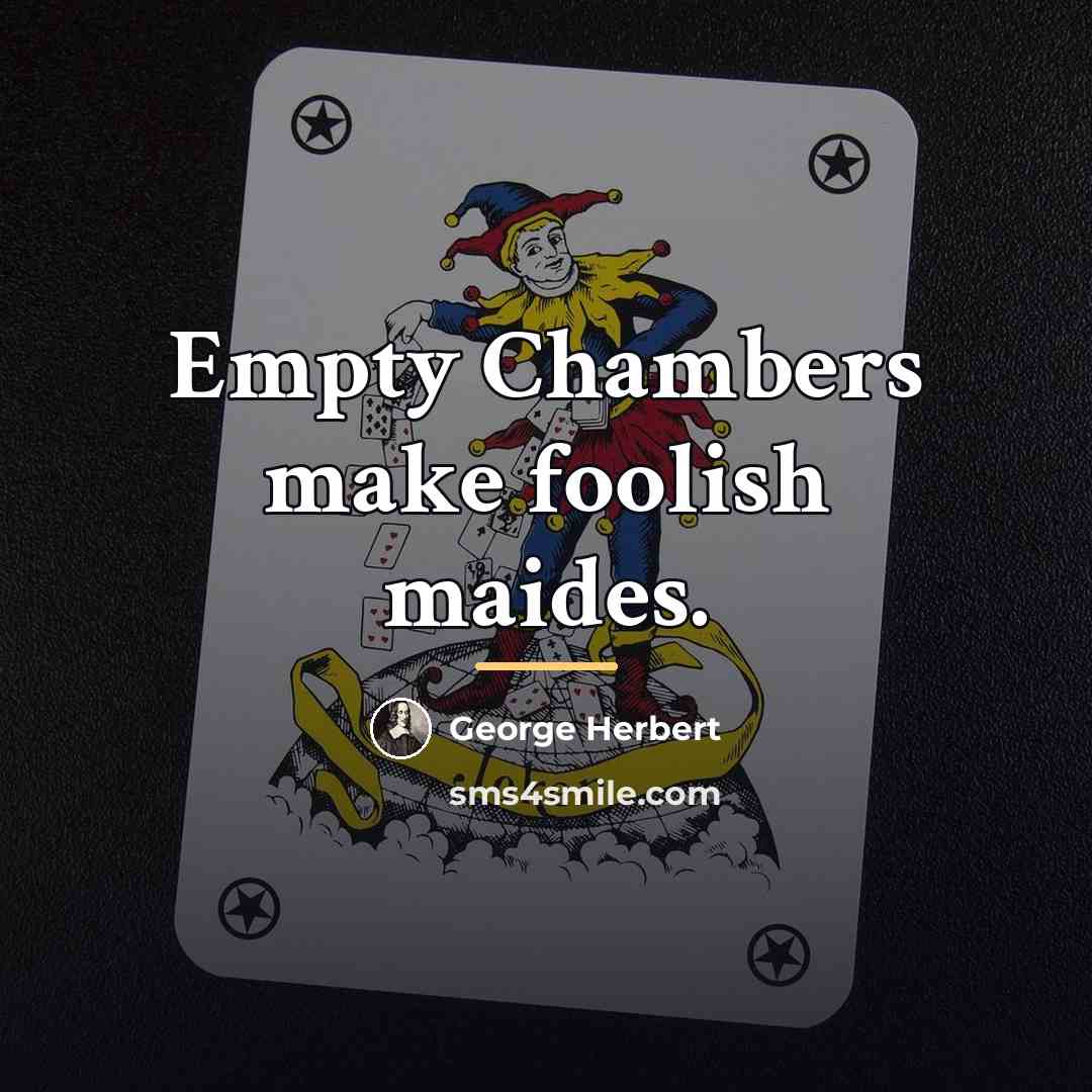 “Empty Chambers make foolish maides.…” quote by George Herbert