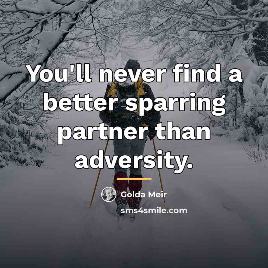 “You'll never find a better sparring partner than adversity.…” quote by Golda Meir