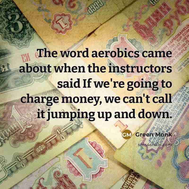 “The word aerobics came about when the instructors said If…” quote by Green Monk