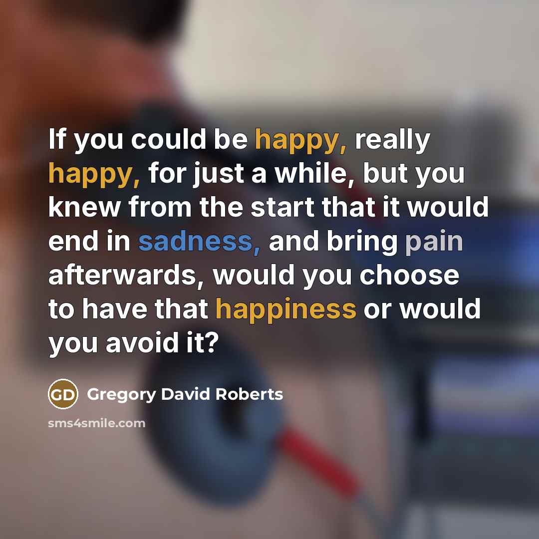 “If you could be happy, really happy, for just a…” quote by Gregory David Roberts