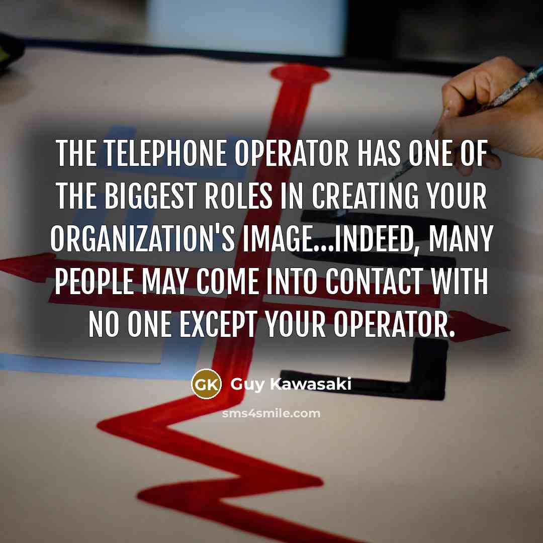“The telephone operator has one of the biggest roles in…” quote by Guy Kawasaki