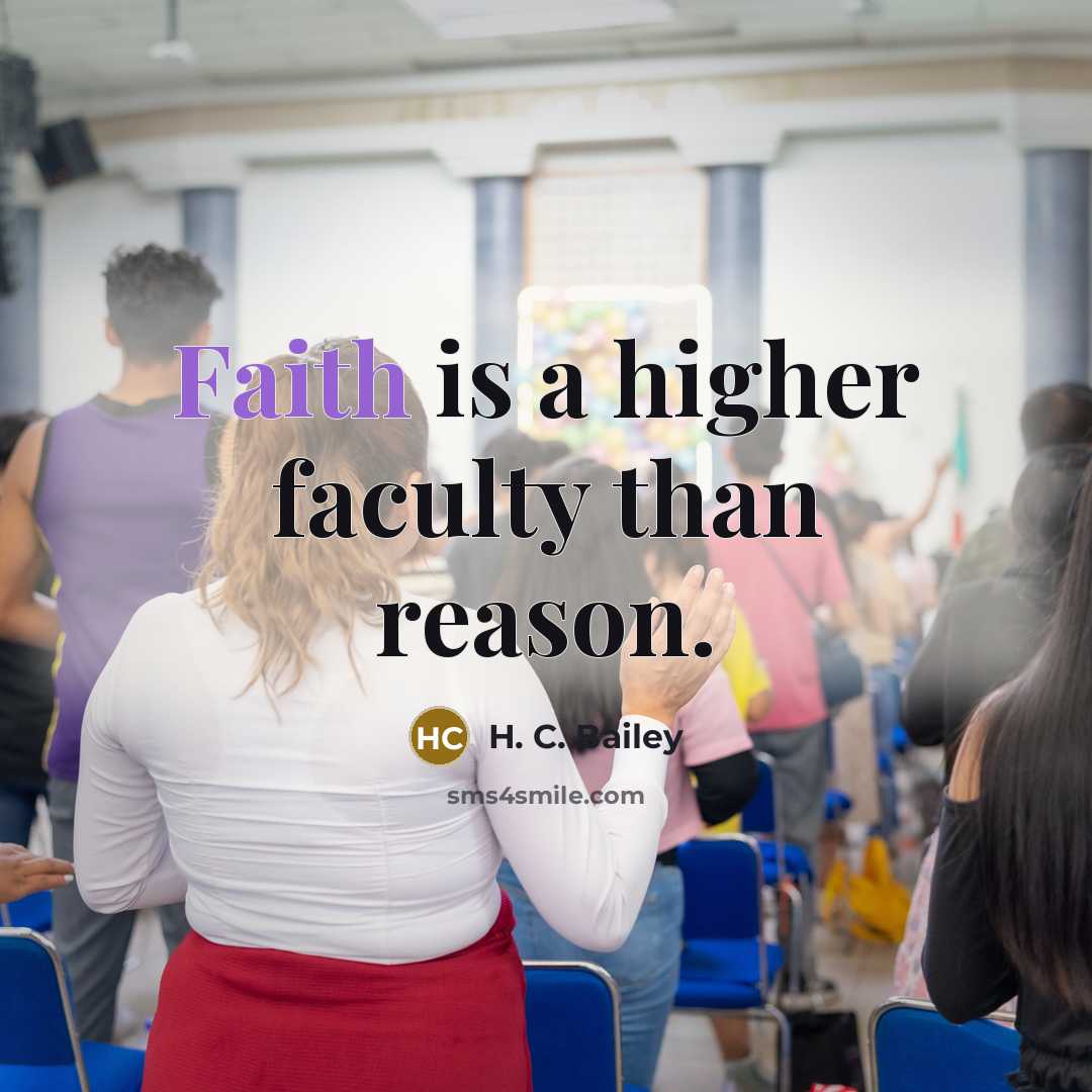 “Faith is a higher faculty than reason.…” quote by H. C. Bailey