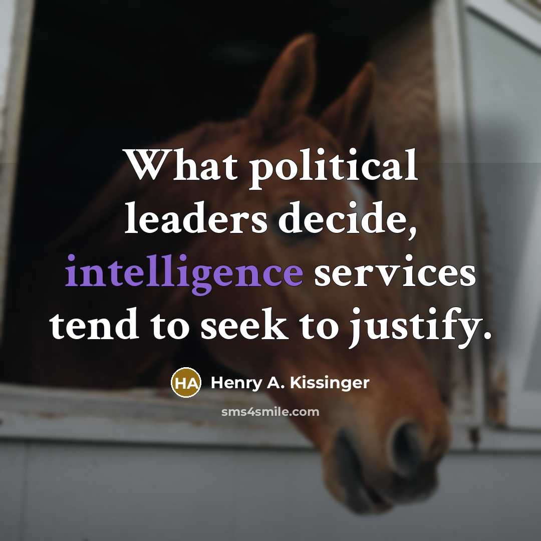 “What political leaders decide, intelligence services tend to seek to…” quote by Henry A. Kissinger