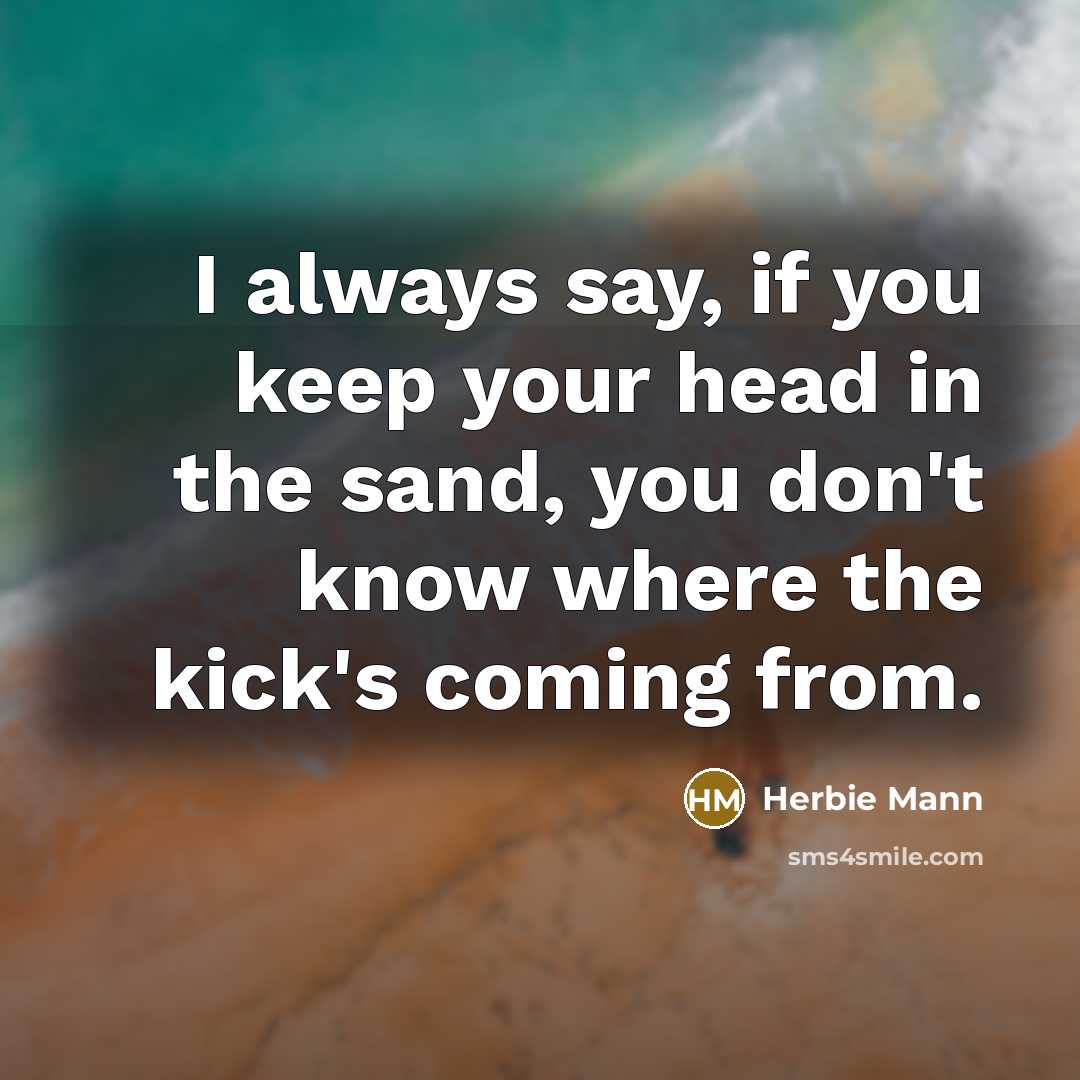 “I always say, if you keep your head in the…” quote by Herbie Mann