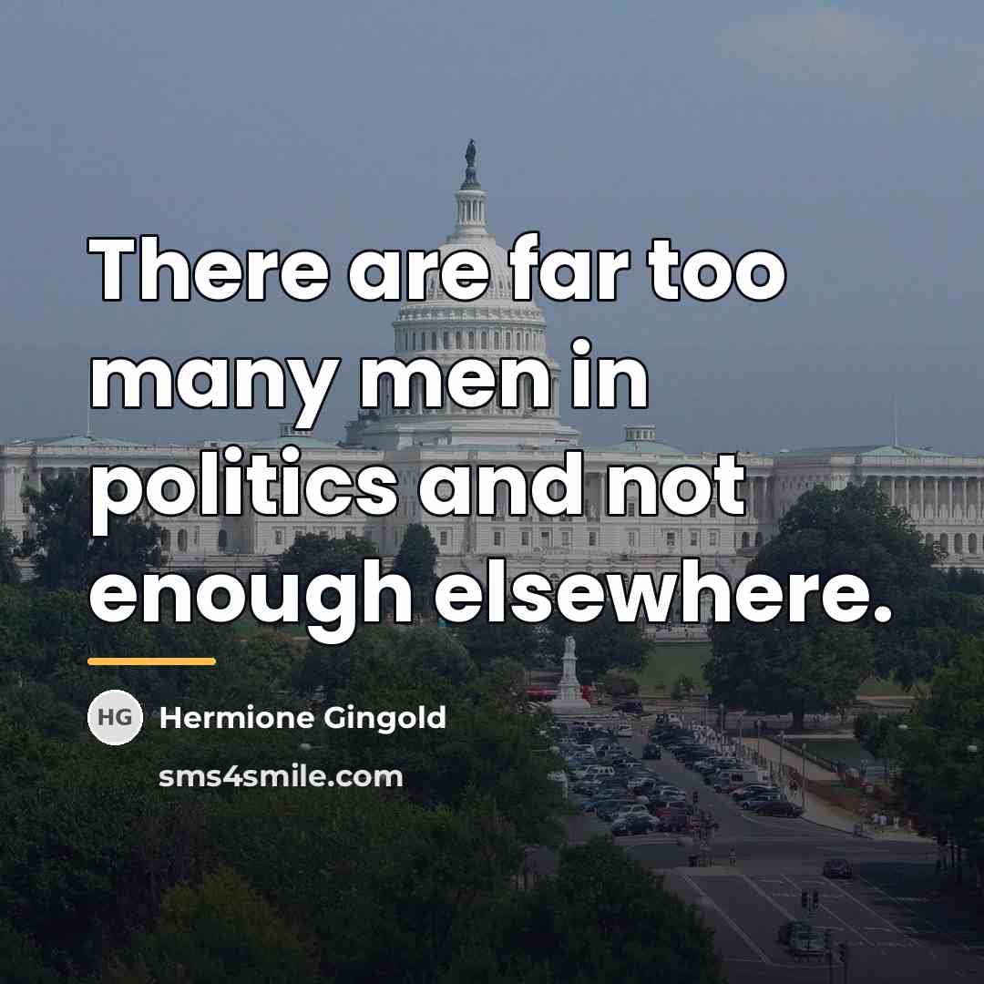 “There are far too many men in politics and not…” quote by Hermione Gingold