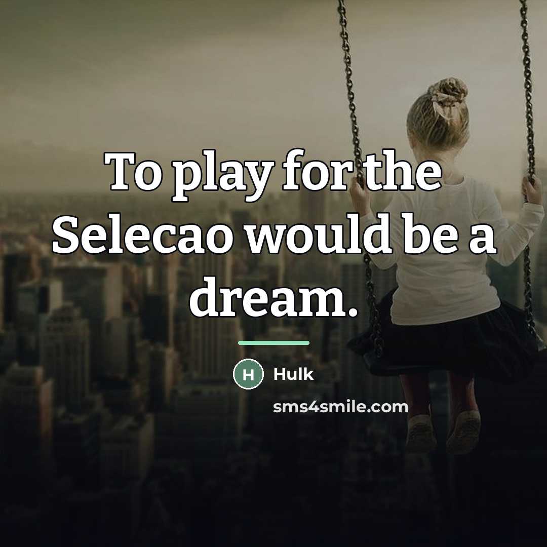“To play for the Selecao would be a dream.…” quote by Hulk