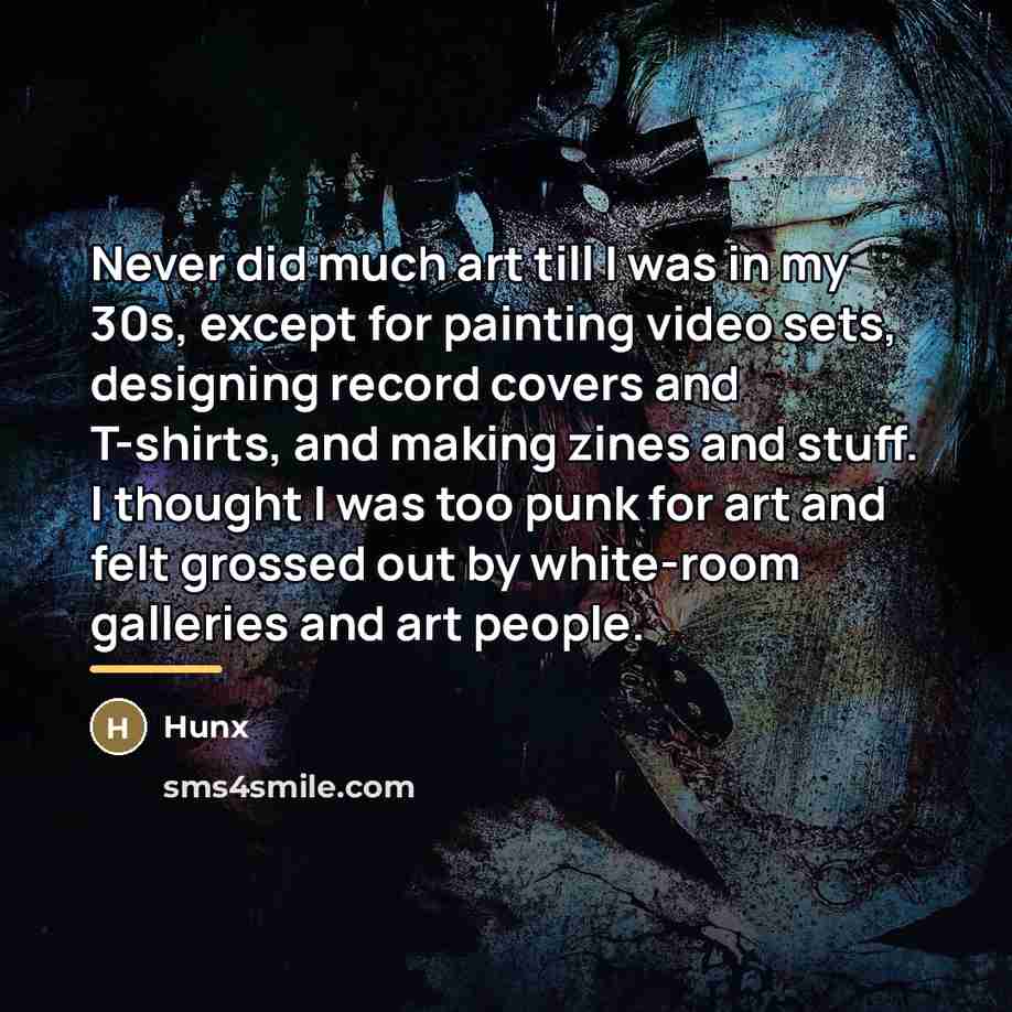“Never did much art till I was in my 30s,…” quote by Hunx
