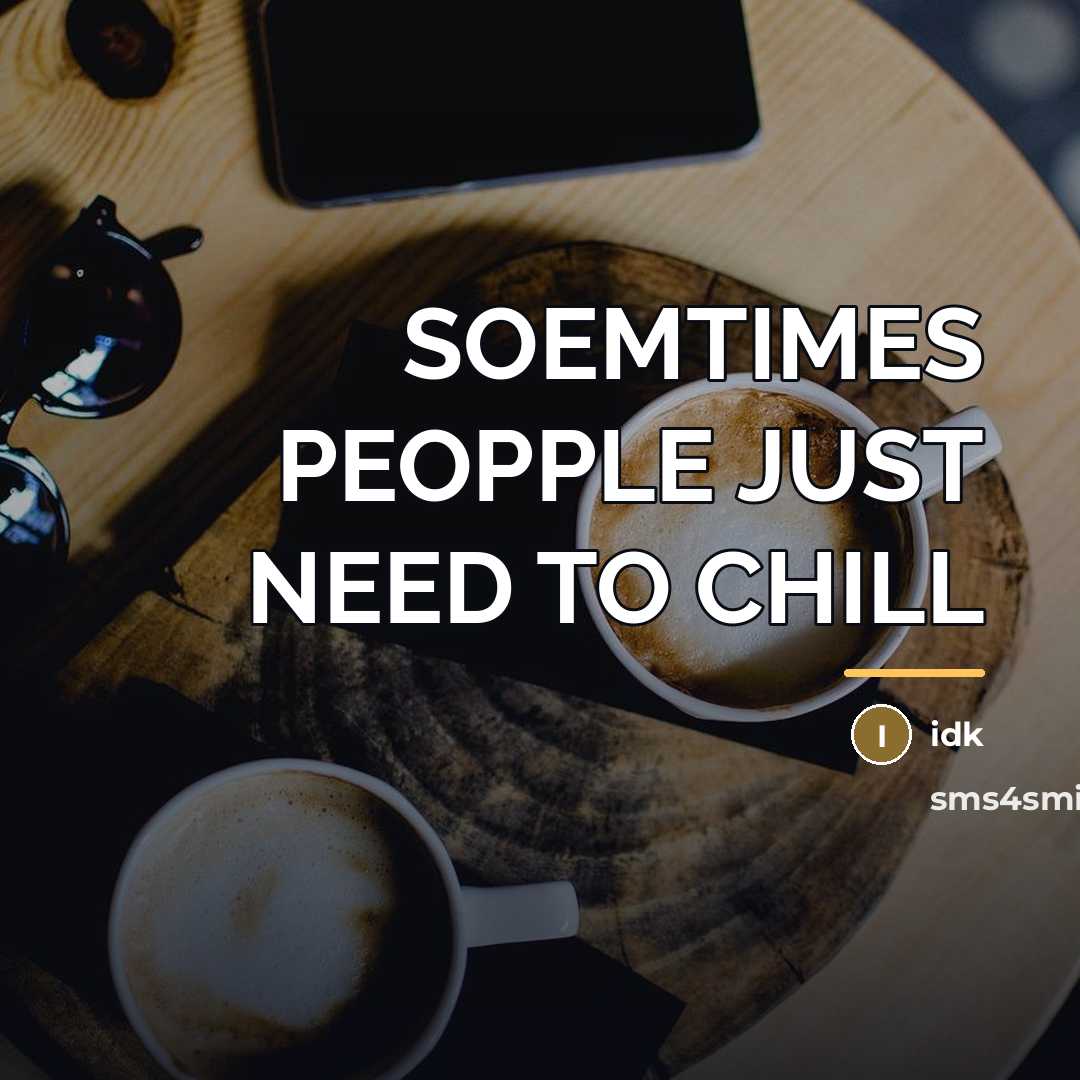 “SOEMTIMES PEOPPLE JUST NEED TO CHILL…” quote by IDK