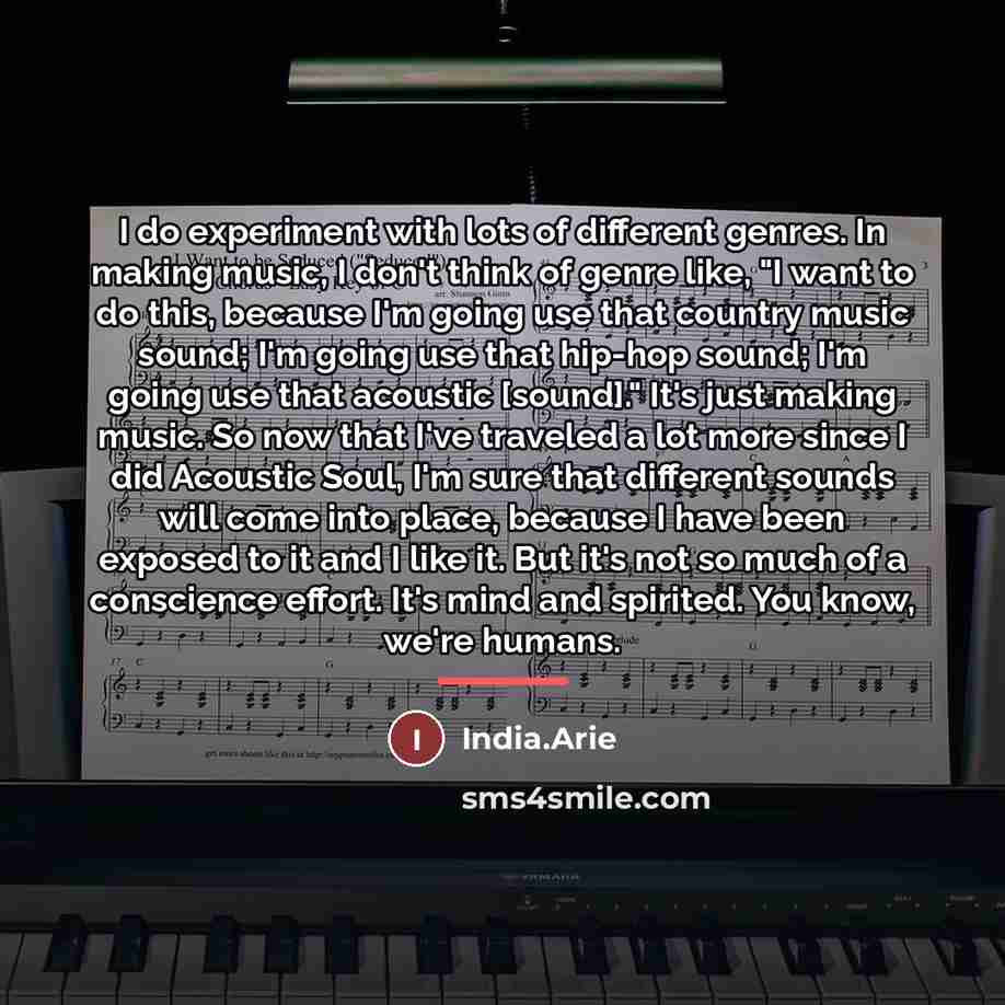 “I do experiment with lots of different genres. In making…” quote by India.Arie