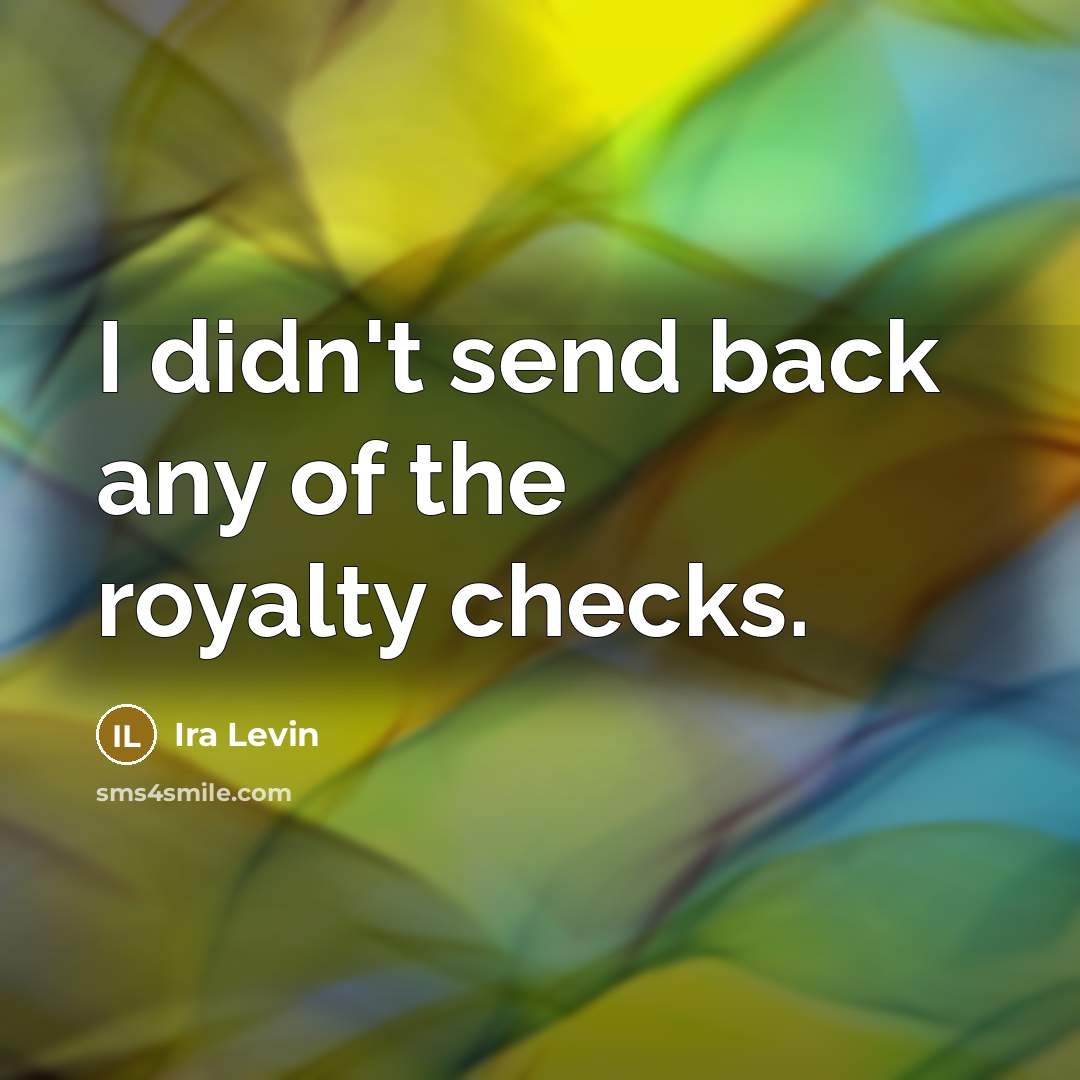 “I didn't send back any of the royalty checks.…” quote by Ira Levin