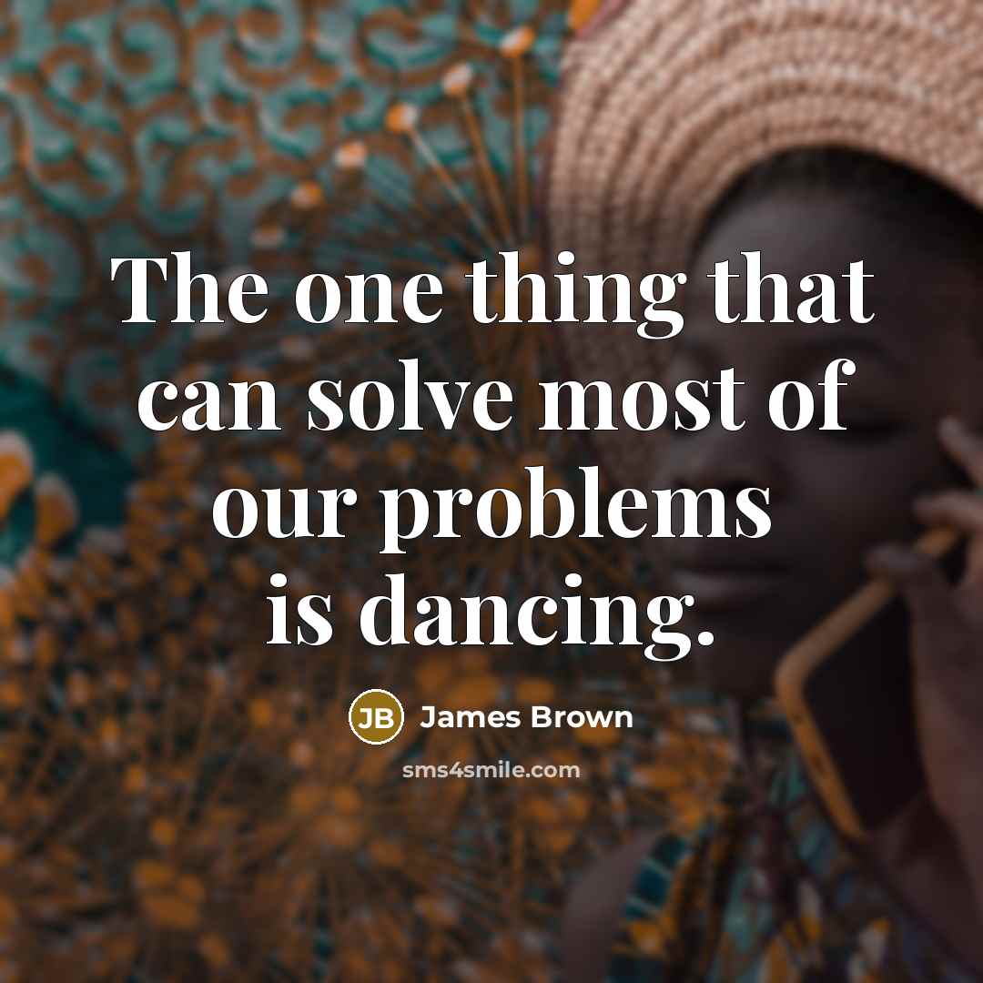 “The one thing that can solve most of our problems…” quote by James Brown