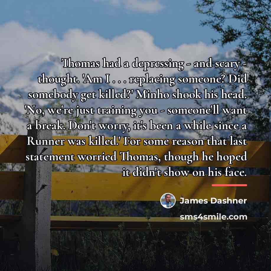“Thomas had a depressing - and scary - thought. 'Am…” quote by James Dashner