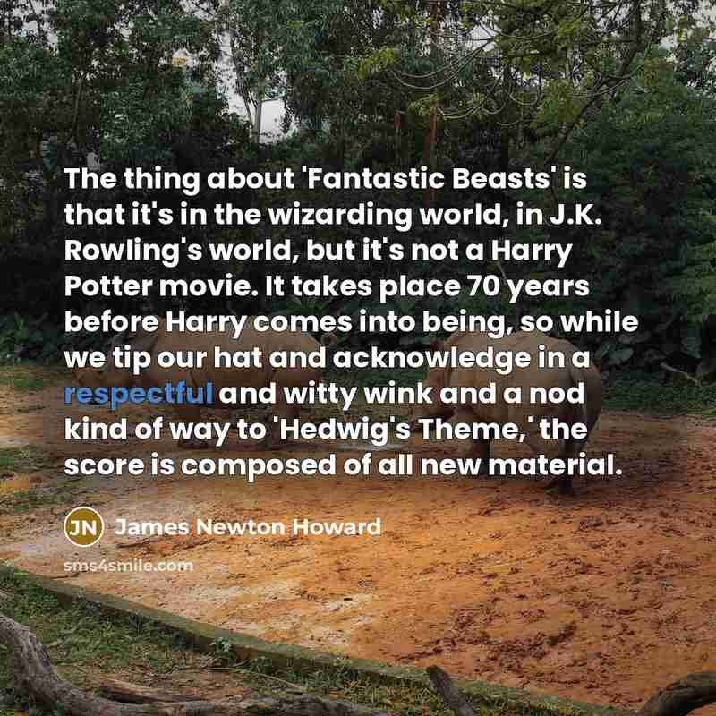 “The thing about 'Fantastic Beasts' is that it's in the…” quote by James Newton Howard